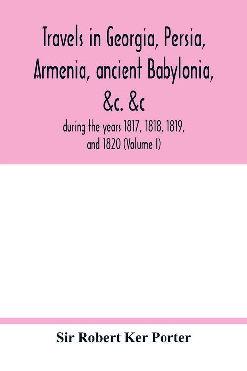 Produktbild: Travels in Georgia, Persia, Armenia, ancient Babylonia, &c. &c.