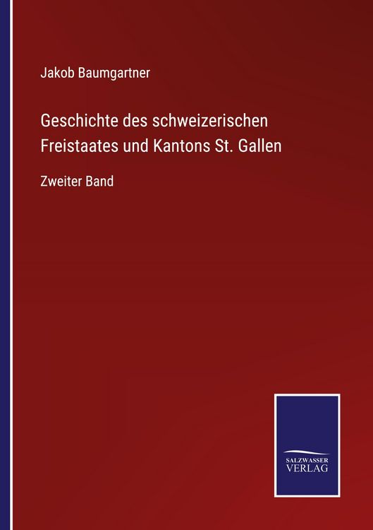 Produktbild: Geschichte des schweizerischen Freistaates und Kantons St. Gallen