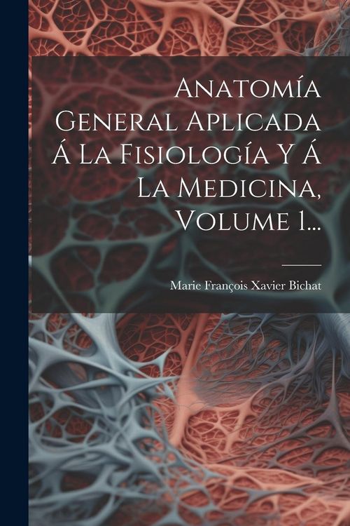 Produktbild: Anatom&iacute;a General Aplicada &Aacute; La Fisiolog&iacute;a Y &Aacute; La Medicina, Volume 1...