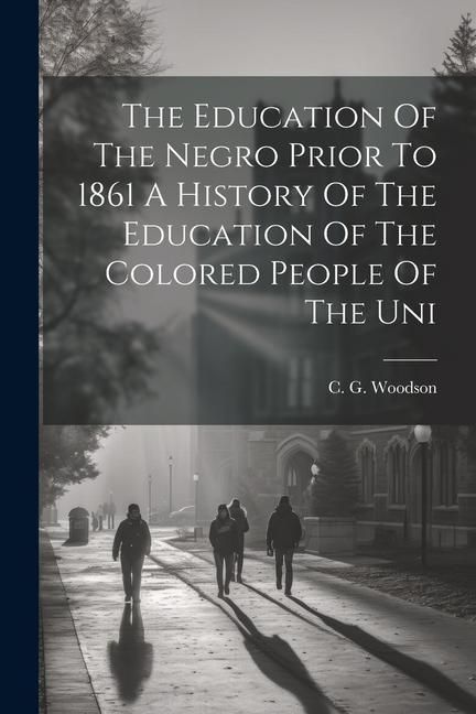 Produktbild: The Education Of The Negro Prior To 1861 A History Of The Education Of The Colored People Of The Uni