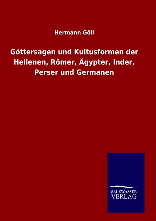 Produktbild: G&ouml;ttersagen und Kultusformen der Hellenen, R&ouml;mer, &Auml;gypter, Inder, Perser und Germanen