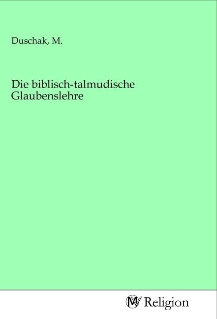 Produktbild: Die biblisch-talmudische Glaubenslehre