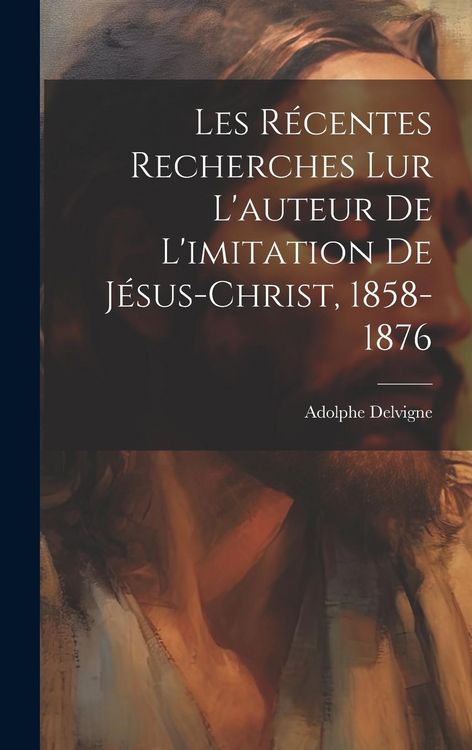 Produktbild: Les R&eacute;centes Recherches Lur L'auteur De L'imitation De J&eacute;sus-Christ, 1858-1876