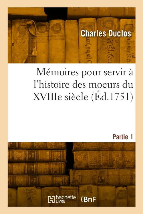 Produktbild: M&eacute;moires pour servir &agrave; l'histoire des moeurs du XVIIIe si&egrave;cle. Partie 1
