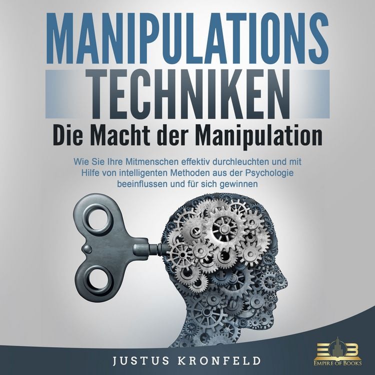 Produktbild: Manipulationstechniken - Die Macht der Manipulation: Wie Sie Ihre Mitmenschen effektiv durchleuchten und mit Hilfe von intelligenten Methoden aus der Psychologie beeinflussen und f&uuml;r sich gewinnen