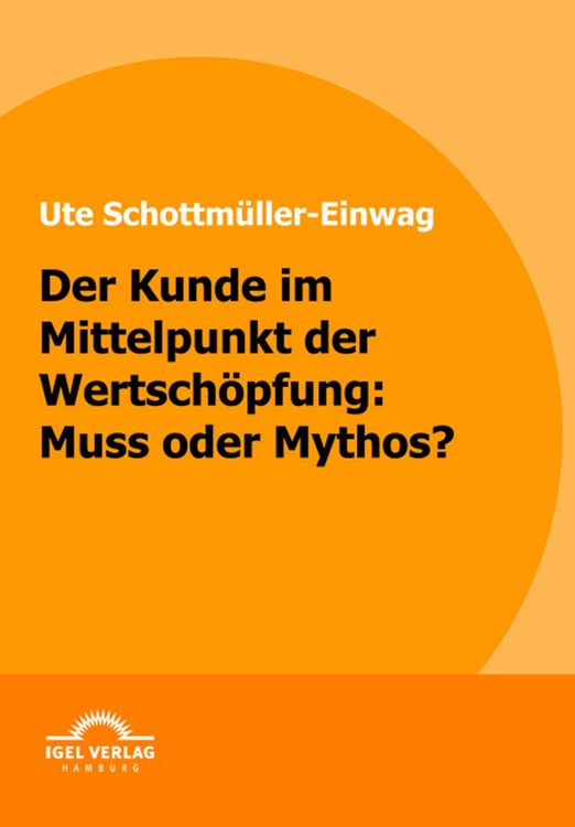 Produktbild: Der Kunde im Mittelpunkt der Wertsch&ouml;pfung: Muss oder Mythos?
