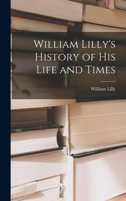 Produktbild: William Lilly's History of His Life and Times