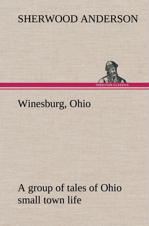 Produktbild: Winesburg, Ohio; a group of tales of Ohio small town life