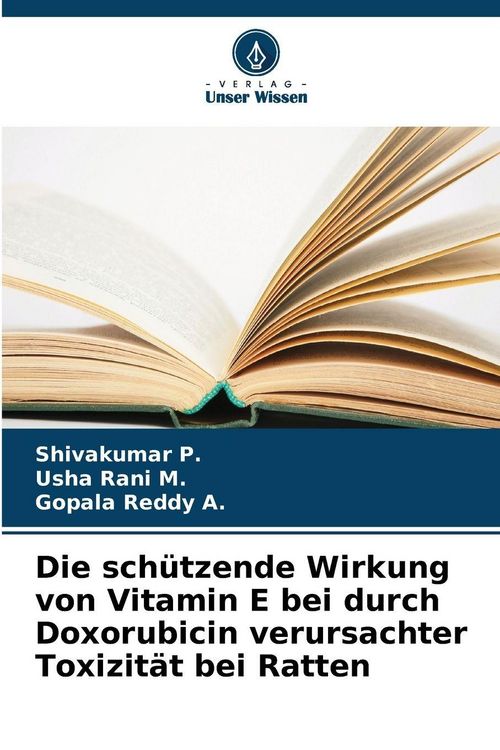Produktbild: Die sch&uuml;tzende Wirkung von Vitamin E bei durch Doxorubicin verursachter Toxizit&auml;t bei Ratten
