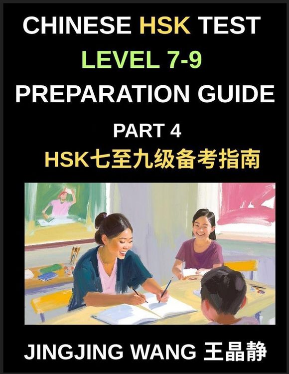 Produktbild: Chinese HSK Test Level 7-9 Preparation Guide (Part 4)-A Self-Study Resource for Beginners to Self-Learn Mandarin Chinese Characters, Words, Vocabulary, and Essays with Simplified Characters and Pinyin