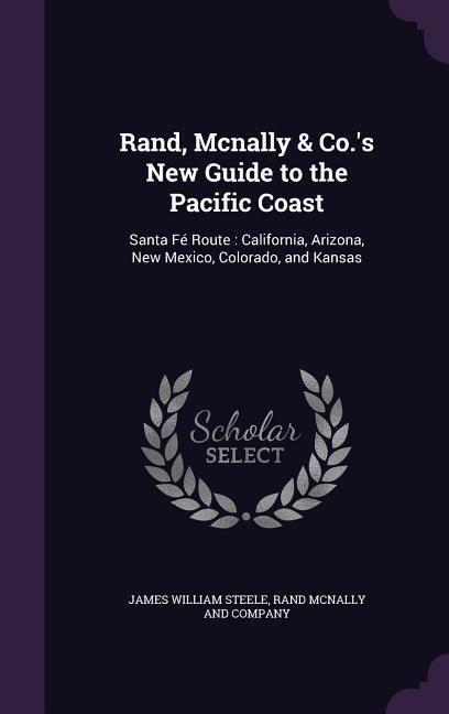Produktbild: Rand, Mcnally & Co.'s New Guide to the Pacific Coast: Santa F&eacute; Route: California, Arizona, New Mexico, Colorado, and Kansas