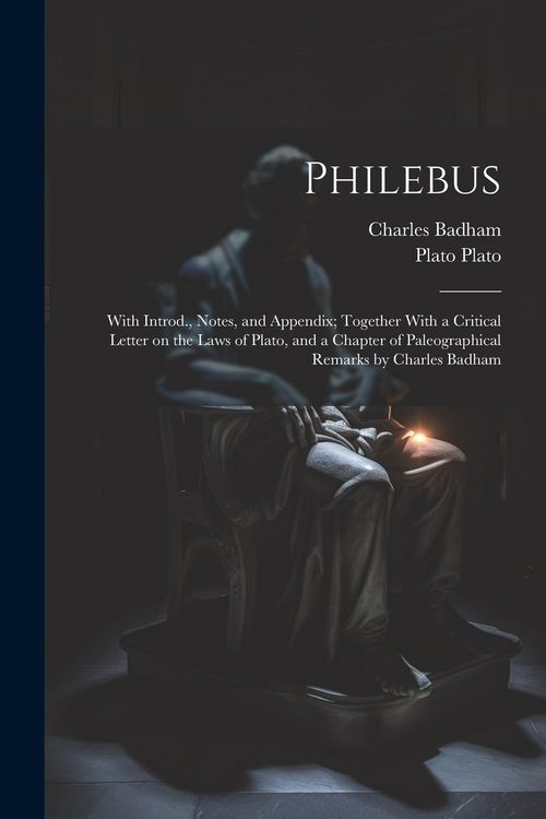 Produktbild: Philebus; With Introd., Notes, and Appendix; Together With a Critical Letter on the Laws of Plato, and a Chapter of Paleographical Remarks by Charles
