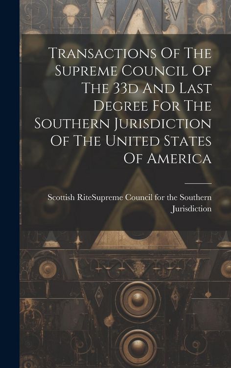 Produktbild: Transactions Of The Supreme Council Of The 33d And Last Degree For The Southern Jurisdiction Of The United States Of America