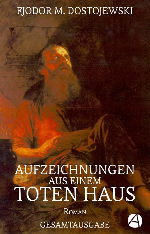 Produktbild: Aufzeichnungen aus einem toten Haus. Gesamtausgabe