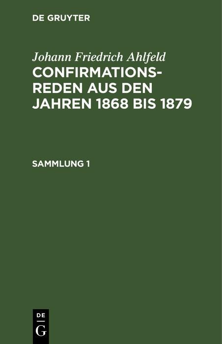 Produktbild: Johann Friedrich Ahlfeld: Confirmationsreden aus den Jahren 1868 bis 1879. Sammlung 1