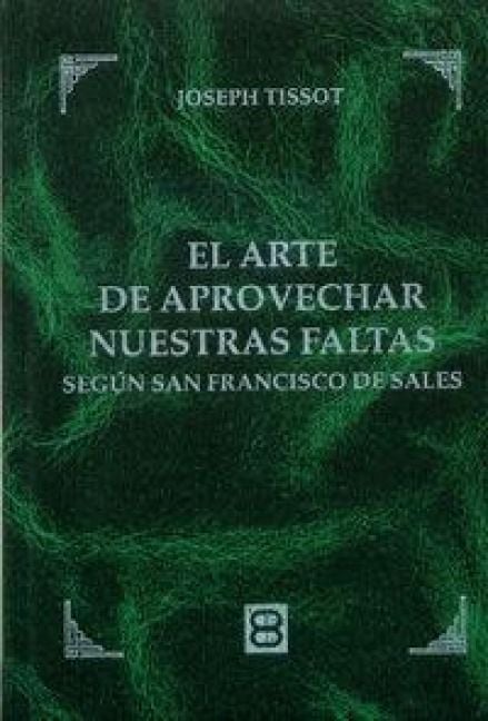 Produktbild: El arte de aprovechar nuestras faltas : seg&uacute;n San Francisco de Sales