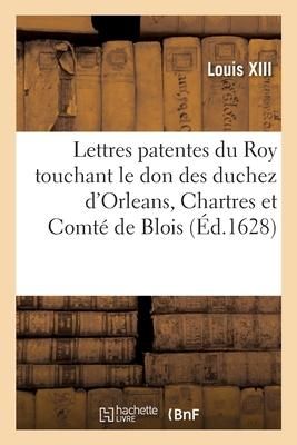 Produktbild: Lettres patentes du Roy en forme d'Edict touchant le don faict par Sa Majest&eacute; des duchez d'Orleans
