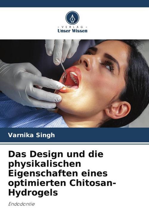 Produktbild: Das Design und die physikalischen Eigenschaften eines optimierten Chitosan-Hydrogels
