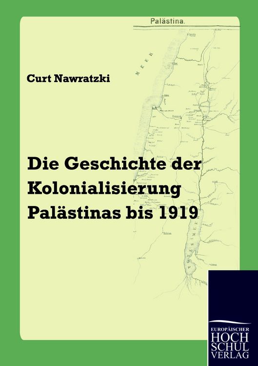 Produktbild: Die Geschichte der Kolonialisierung Pal&auml;stinas bis 1919