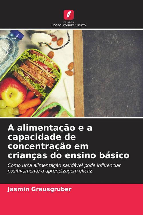 Produktbild: A alimenta&ccedil;&atilde;o e a capacidade de concentra&ccedil;&atilde;o em crian&ccedil;as do ensino b&aacute;sico