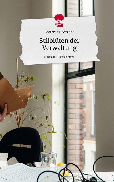 Produktbild: Stilbl&uuml;ten der Verwaltung. Life is a Story - story.one