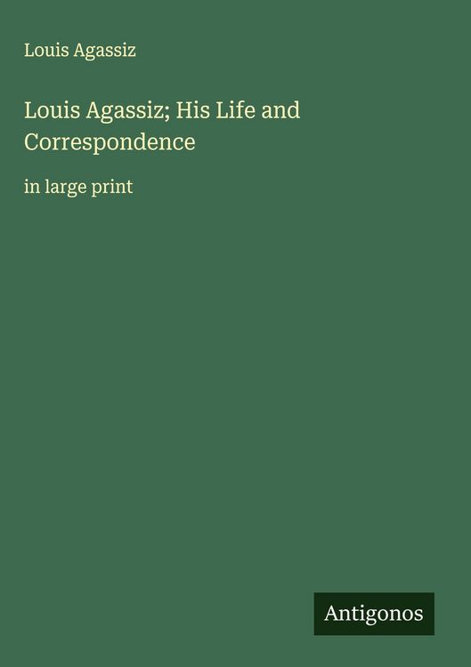 Produktbild: Louis Agassiz; His Life and Correspondence