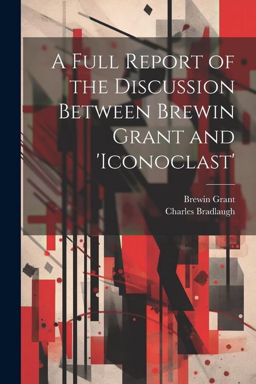 Produktbild: A Full Report of the Discussion Between Brewin Grant and 'iconoclast'