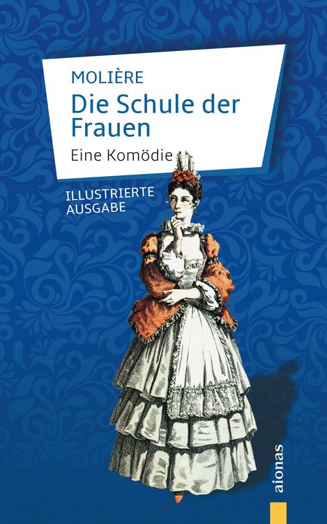 Produktbild: Die Schule der Frauen. Eine Kom&ouml;die. Moli&egrave;re (Illustrierte Ausgabe)