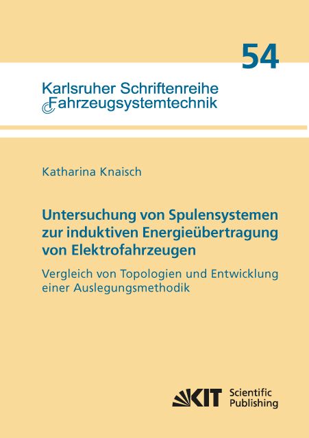 Produktbild: Untersuchung von Spulensystemen zur induktiven Energie&uuml;bertragung von Elektrofahrzeugen. Vergleich von Topologien und Entwicklung einer Auslegungsmeth