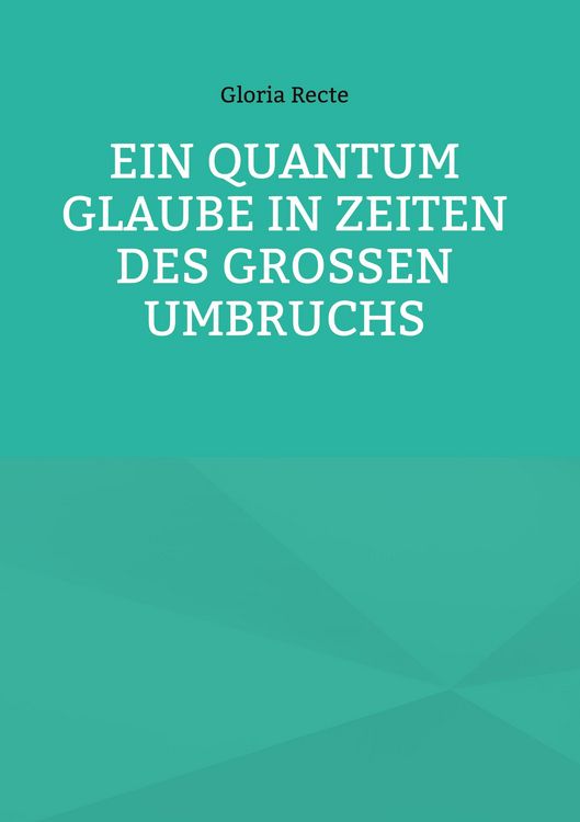 Produktbild: Ein Quantum Glaube in Zeiten des Gro&szlig;en Umbruchs