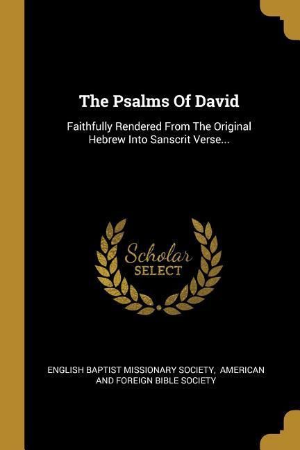 Produktbild: The Psalms Of David: Faithfully Rendered From The Original Hebrew Into Sanscrit Verse...