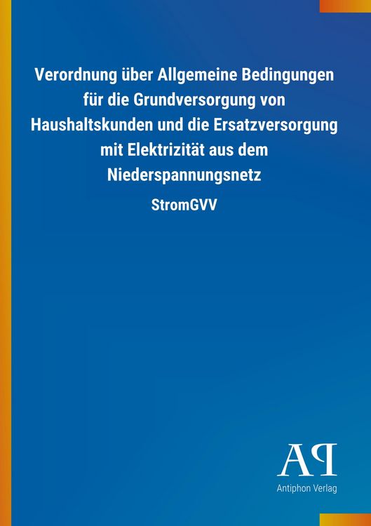 Produktbild: Verordnung &uuml;ber Allgemeine Bedingungen f&uuml;r die Grundversorgung von Haushaltskunden und die Ersatzversorgung mit Elektrizit&auml;t aus dem Niederspannungsnetz