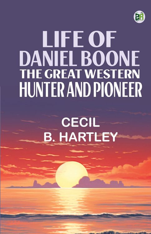 Produktbild: Life of Daniel Boone, the Great Western Hunter and Pioneer