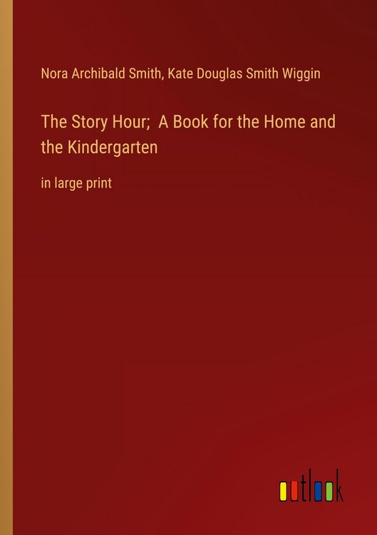 Produktbild: The Story Hour; A Book for the Home and the Kindergarten