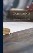 Produktbild: Cathedrals; With Seventy-four Illustrations by Photographic Reproduction and Seventy-four Drawings