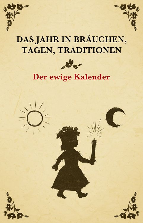 Produktbild: Das Jahr in Br&auml;uchen, Tagen, Traditionen - der ewige Kalender