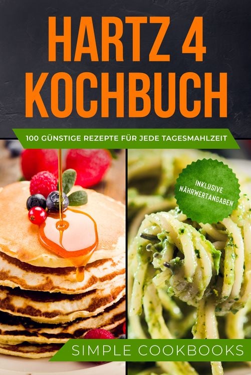 Produktbild: Hartz 4 Kochbuch: 100 g&uuml;nstige Rezepte f&uuml;r jede Tagesmahlzeit - Inklusive N&auml;hrwertangaben