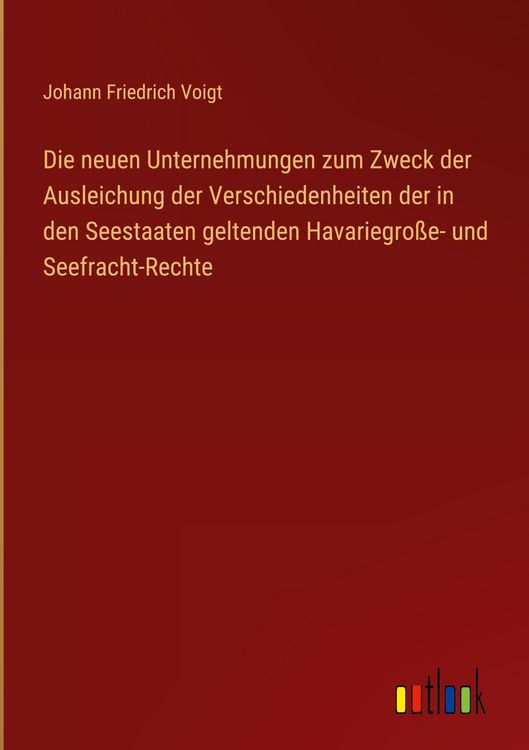 Produktbild: Die neuen Unternehmungen zum Zweck der Ausleichung der Verschiedenheiten der in den Seestaaten geltenden Havariegro&szlig;e- und Seefracht-Rechte