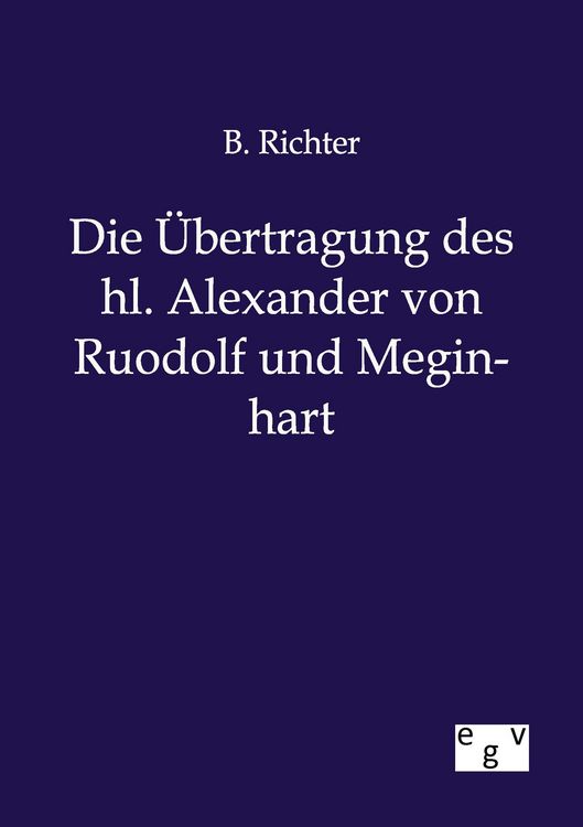 Produktbild: Die &Uuml;bertragung des hl. Alexander von Ruodolf und Meginhart