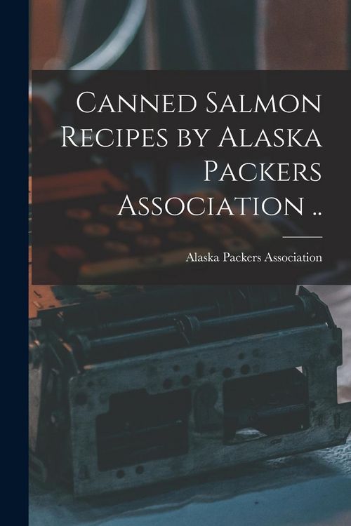 Produktbild: Canned Salmon Recipes by Alaska Packers Association ..