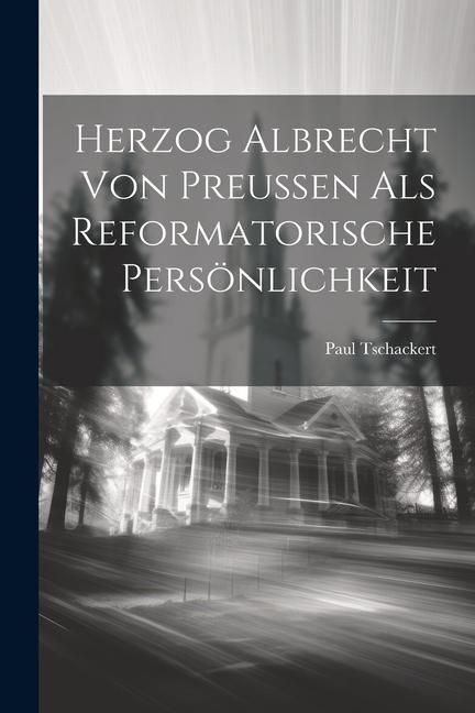 Produktbild: Herzog Albrecht von Preussen als Reformatorische Pers&ouml;nlichkeit