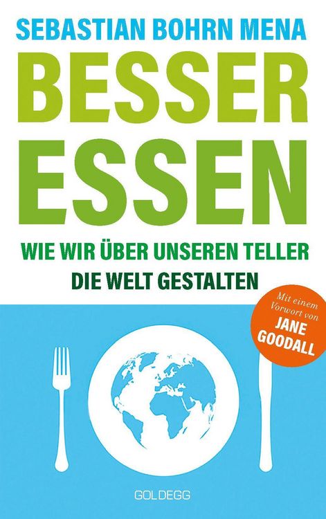 Produktbild: Besser essen. Wie wir &uuml;ber unseren Teller die Welt gestalten. Den Kreislauf der Zerst&ouml;rung stoppen: Bewusster Konsum f&uuml;r mehr Umweltschutz. Vom Initia
