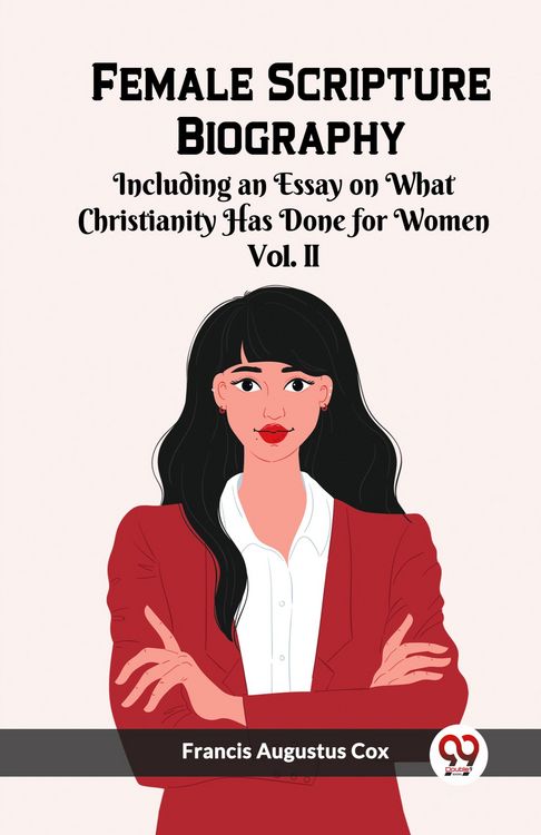 Produktbild: Female Scripture Biography Including an Essay on What Christianity Has Done for Women Vol. II