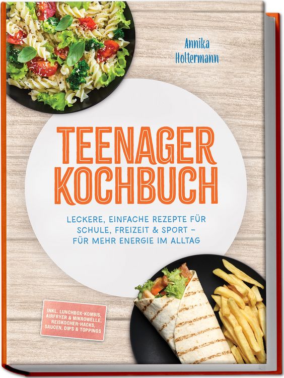 Produktbild: Teenager Kochbuch: Leckere, einfache Rezepte f&uuml;r Schule, Freizeit & Sport &ndash; f&uuml;r mehr Energie im Alltag &ndash; inkl. Lunchbox-Kombis, Airfryer & Mikrowelle, Reiskocher-Hacks, Saucen, Dips & Toppings