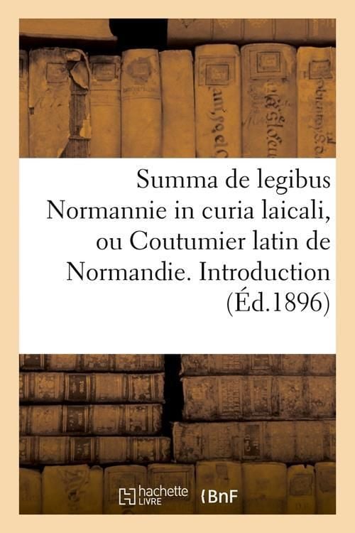 Produktbild: Summa de Legibus Normannie in Curia Laicali, Ou Coutumier Latin de Normandie. Introduction (&Eacute;d.1896)