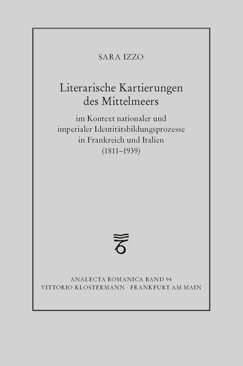 Produktbild: Literarische Kartierungen des Mittelmeers im Kontext nationaler und imperialer Identit&auml;tsbildungsprozesse in Frankreich und Italien (1811 - 1939)
