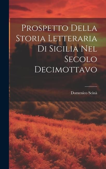 Produktbild: Prospetto Della Storia Letteraria Di Sicilia Nel Secolo Decimottavo