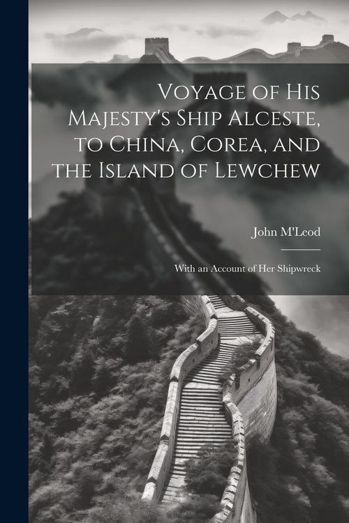 Produktbild: Voyage of His Majesty's Ship Alceste, to China, Corea, and the Island of Lewchew: With an Account of Her Shipwreck