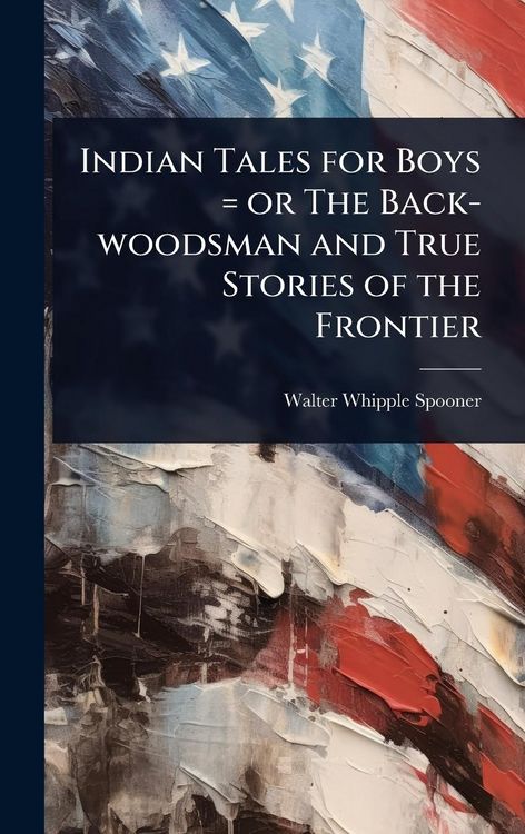 Produktbild: Indian Tales for Boys = or The Back-woodsman and True Stories of the Frontier