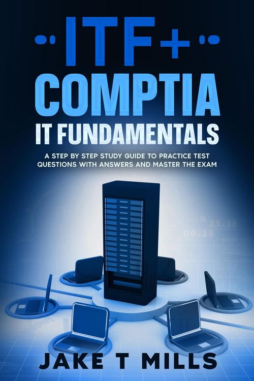 Produktbild: ITF+ CompTIA IT Fundamentals A Step by Step Study Guide to Practice Test Questions With Answers and Master the Exam